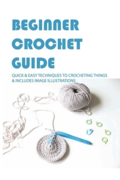 Cover for Daphne Ballard · Beginner Crochet Guide (Pocketbok) (2021)