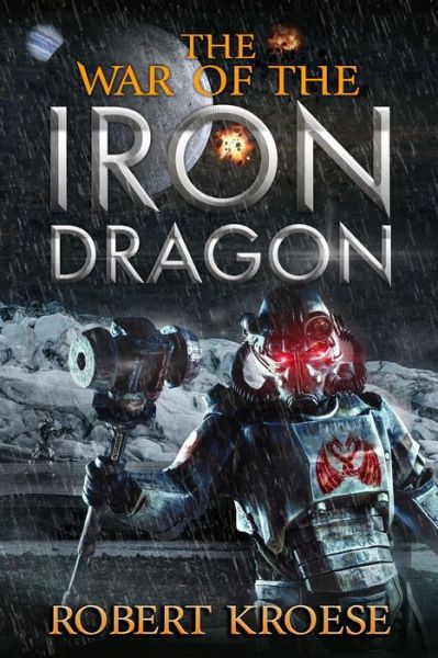 The War of the Iron Dragon - Robert Kroese - Kirjat - Independently Published - 9798714658037 - sunnuntai 28. helmikuuta 2021