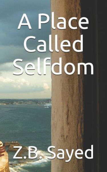 A Place Called Selfdom - Z B Sayed - Books - Independently Published - 9798742295037 - April 23, 2021