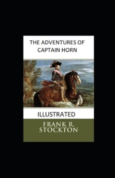 Cover for Frank R Stockton · The Adventures of Captain Horn Illustrated (Pocketbok) (2021)