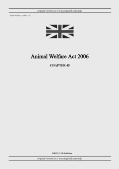 Cover for United Kingdom Legislation · Animal Welfare Act 2006 (c. 45) (Paperback Book) (2022)