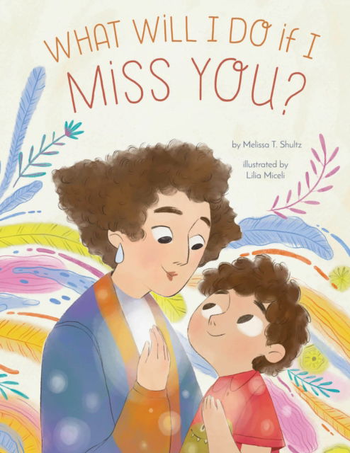 Cover for Melissa T. Shultz · What Will I Do if I Miss You?: A Picture Book for Separation Anxiety (Innbunden bok) (2025)