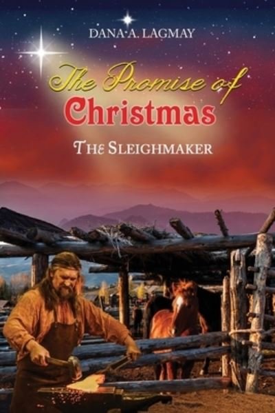 Cover for Dana A Lagmay · The Promise of Christmas: The Sleighmaker (Taschenbuch) (2021)