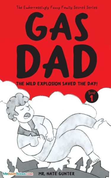 Cover for MR Gunter · Gas Dad: The Wild Explosion Saved the Day! - Chapter Book for 7-10 Year Old - The Embarrassingly Funny Family Secret (Paperback Book) (2022)