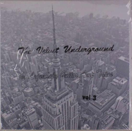 Cover for The Velvet Underground · Legendary Guitar Amp Tapes Vol. 3 (LP) (2017)