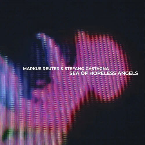 Cover for Markus Reuter &amp; Stefano Castagna · Sea Of Hopeless Angels (CD) (2024)