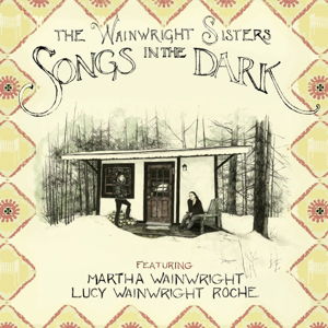 Cover for Wainwright Sisters · Songs In The Dark (LP) [Standard edition] (2016)