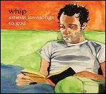 Cover for Whip · Atheist Lovesongs To God (CD) (2003)