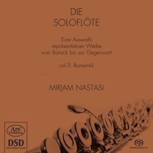 The Solo Flute, Vol.  3 - Romanticism ARS Production Klassisk - Nastasi Mirjam - Music - DAN - 4260052381038 - June 6, 2012