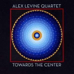 Cover for Alex Levine Quartet · Towards the Center (CD) [Japan Import edition] (2017)