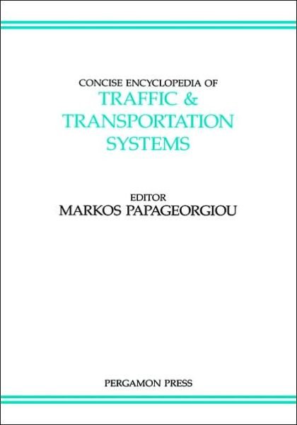 Concise Encyclopedia of Traffic and Transportation Systems - Advances in Systems Control and Information Engineering - Papageorgiou - Books - Elsevier Science & Technology - 9780080362038 - June 21, 1991