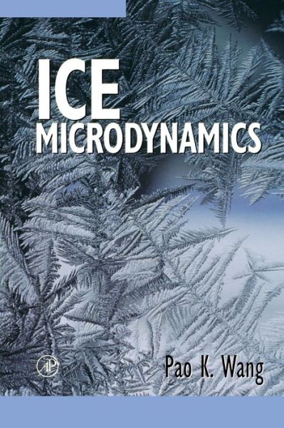 Ice Microdynamics - Wang, Pao K. (University of Wisconsin-Madison) - Books - Elsevier Science Publishing Co Inc - 9780127346038 - July 1, 2002