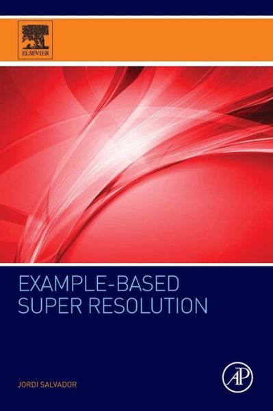 Salvador, Jordi (Senior Scientist, Technicolor R&I, Hannover, Germany) · Example-Based Super Resolution (Paperback Book) (2016)