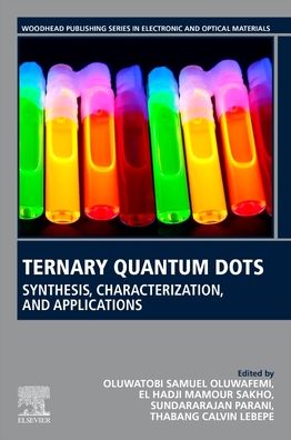 Cover for Samuel Oluwafemi, Oluwatobi (Professor, Department of Chemical Sciences, University of Johannesburg, Johannesburg, South Africa) · Ternary Quantum Dots: Synthesis, Properties, and Applications - Woodhead Publishing Series in Electronic and Optical Materials (Paperback Book) (2021)