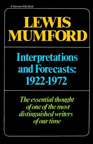 Interpretations & Forecasts 1922-1972: Studies in Literature, History, Biography, Technics, and Contemporary Society - Lewis Mumford - Bøger - Mariner Books - 9780156449038 - 25. september 1979