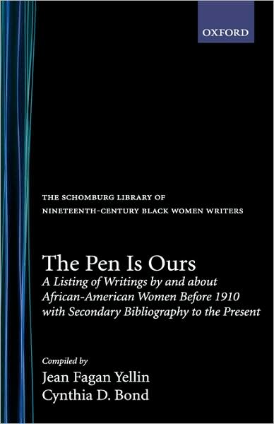 Cover for Jean Fagan Yellin · The Pen is Ours: A Listing of Writings by and about African-American Women before 1910, with Secondary Bibliography to the Present - The Schomburg Library of Nineteenth-Century Black Women Writers (Hardcover Book) (1991)