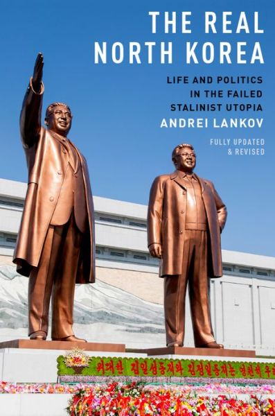 Cover for Lankov, Andrei (Professor of History, Professor of History, Koomkin University, Seoul, Seoul, South Korea) · The Real North Korea: Life and Politics in the Failed Stalinist Utopia (Paperback Book) (2015)