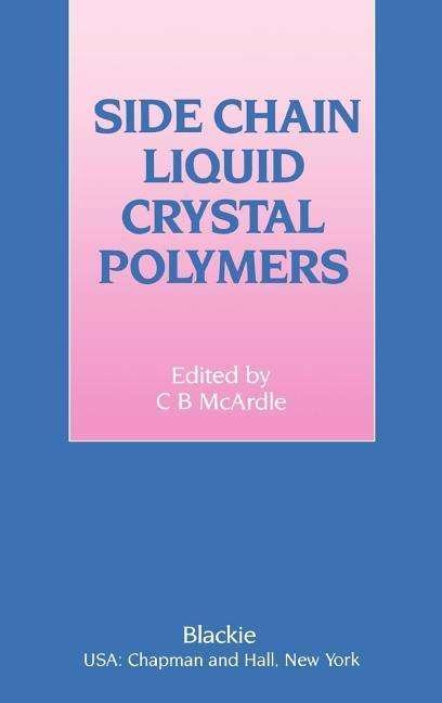 Cover for C.B. McArdle · Side Chain Liquid Crystal Polymers (Gebundenes Buch) [1989 edition] (1990)