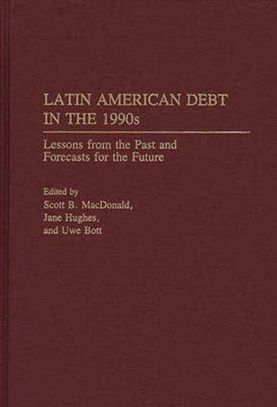 Cover for Scott B Macdonald · Latin American Debt in the 1990s: Lessons from the Past and Forecasts for the Future (Hardcover Book) (1991)