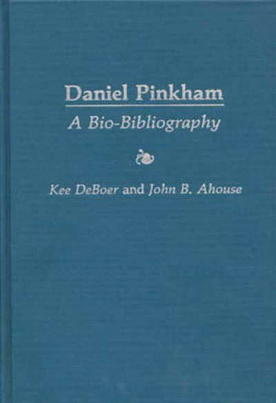 Cover for John B. Ahouse · Daniel Pinkham: A Bio-Bibliography - Bio-Bibliographies in Music (Hardcover Book) (1988)