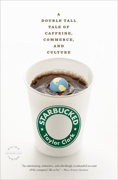 Cover for Taylor Clark · Starbucked: a Double Tall Tale of Caffeine, Commerce, and Culture (Pocketbok) [Reprint edition] (2008)