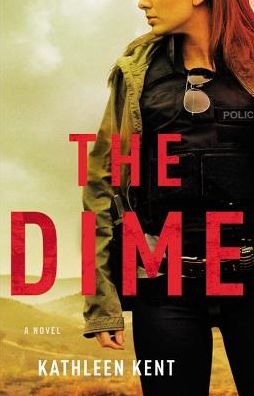 Cover for Kathleen Kent · The Dime - Betty Rhyzyk Series (Hardcover Book) (2017)