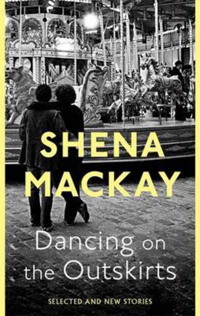 Cover for Shena Mackay · Dancing On the Outskirts (Hardcover Book) (2015)