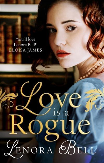 Cover for Lenora Bell · Love Is a Rogue: a stunning new Regency romance - Wallflowers Vs Rogues (Paperback Book) (2020)