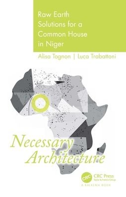 Cover for Tognon, Alisia (Politecnico di Milano, Italy) · Necessary Architecture: Raw Earth Solutions for a Common House in Niger (Innbunden bok) (2021)