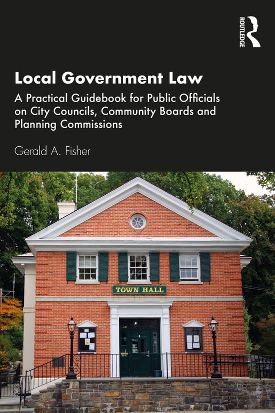 Cover for Gerald A. Fisher · Local Government Law: A Practical Guidebook for Public Officials on City Councils, Community Boards, and Planning Commissions (Hardcover Book) (2021)