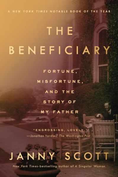 Cover for Janny Scott · The Beneficiary: Fortune, Misfortune, and the Story of My Father (Paperback Book) (2020)