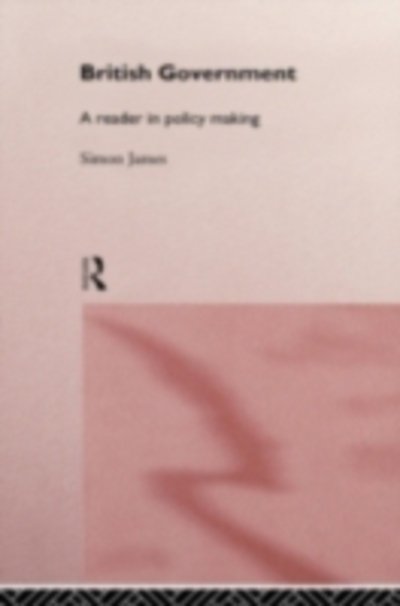 Cover for Simon James · British Government: A Reader in Policy Making (Inbunden Bok) (1997)