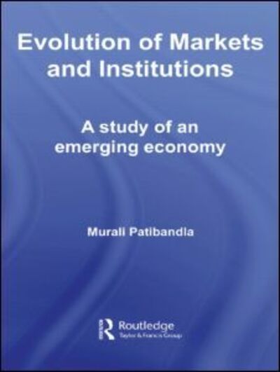 Cover for Murali Patibandla · Evolution of Markets and Institutions: A Study of an Emerging Economy - Routledge Studies in Development Economics (Paperback Book) (2009)