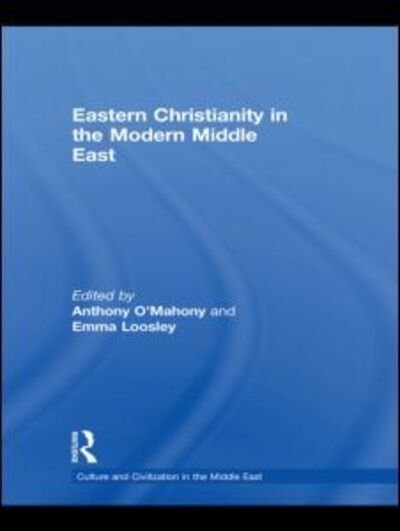 Cover for O\'mahony Anthony · Eastern Christianity in the Modern Middle East - Culture and Civilization in the Middle East (Hardcover Book) (2009)