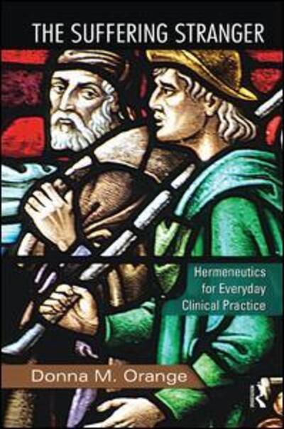 Cover for Orange, Donna M. (Institute for the Psychoanalytic Study of Subjectivity, New York, USA) · The Suffering Stranger: Hermeneutics for Everyday Clinical Practice (Hardcover Book) (2011)