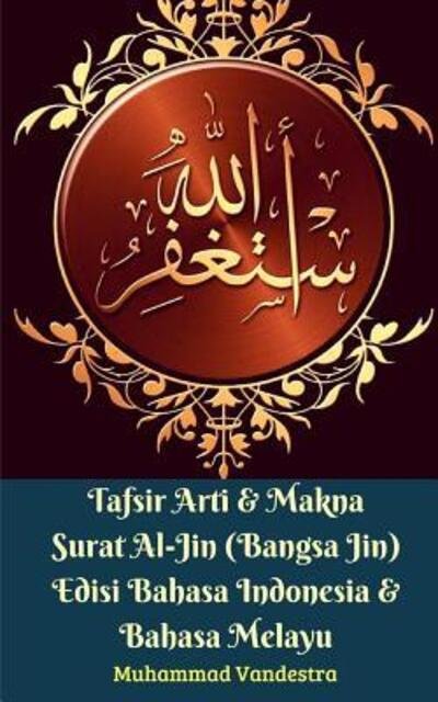 Cover for Muhammad Vandestra · Tafsir Arti &amp; Makna Surat Al-Jin  Edisi Bahasa Indonesia &amp; Bahasa Melayu (Paperback Book) (2024)