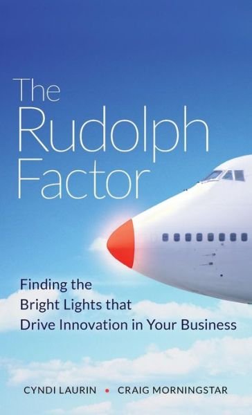 Cover for Cyndi Laurin · The Rudolph Factor: Finding the Bright Lights that Drive Innovation in Your Business (Gebundenes Buch) (2009)