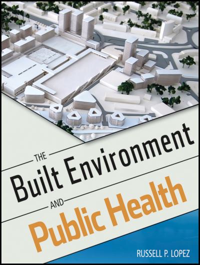 Cover for Lopez, Russell P. (Boston University School of Public Health) · The Built Environment and Public Health - Public Health / Environmental Health (Paperback Book) (2012)