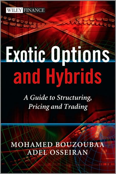 Cover for Bouzoubaa, Mohamed (CDG Capital) · Exotic Options and Hybrids: A Guide to Structuring, Pricing and Trading - The Wiley Finance Series (Hardcover Book) (2010)