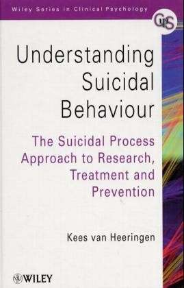 Cover for Kees Van Heeringen · Understanding Suicidal Behaviour: The Suicidal Process Approach to Research, Treatment and Prevention - Wiley Series in Clinical Psychology (Hardcover Book) (2001)