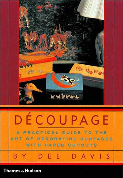 Cover for Dee Davis · Decoupage: a Practical Guide to the Art of Decorating Surfaces with Paper Cutouts (Paperback Book) (2000)