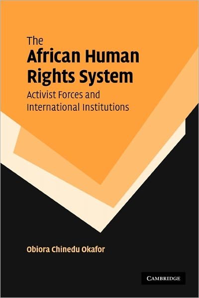 Cover for Okafor, Obiora Chinedu (York University, Toronto) · The African Human Rights System, Activist Forces and International Institutions (Taschenbuch) (2010)