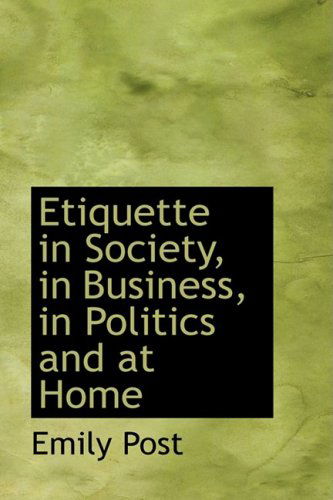 Etiquette in Society, in Business, in Politics and at Home - Emily Post - Książki - BiblioLife - 9780559747038 - 9 grudnia 2008