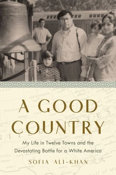 Cover for Sofia Ali-Khan · A Good Country: My Life in Twelve Towns and the Devastating Battle for a White America (Hardcover Book) (2022)