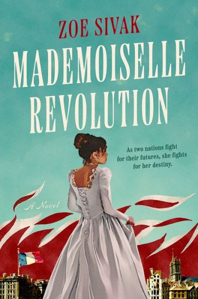 Mademoiselle Revolution - Zoe Sivak - Bøger - Penguin Putnam Inc - 9780593336038 - 2. august 2022