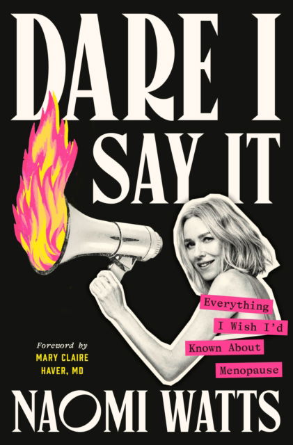 Cover for Naomi Watts · Dare I Say It: Everything I Wish I'd Known About Menopause (Hardcover Book) (2025)