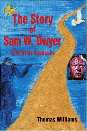 Cover for Thomas Williams · The Story of Sam W. Dwyer: the Irish Assassin (Paperback Book) (2005)