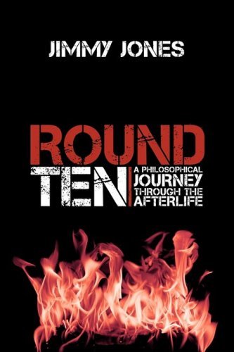 Round Ten: a Philosophical Journey Through the Afterlife - Jimmy Jones - Libros - iUniverse - 9780595530038 - 19 de diciembre de 2008
