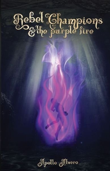 Cover for Apollo Alvero · Rebel Champions &amp; the Purple Fire (Pocketbok) (2020)