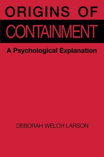 Origins of Containment: A Psychological Explanation - Deborah Welch Larson - Books - Princeton University Press - 9780691023038 - January 21, 1989